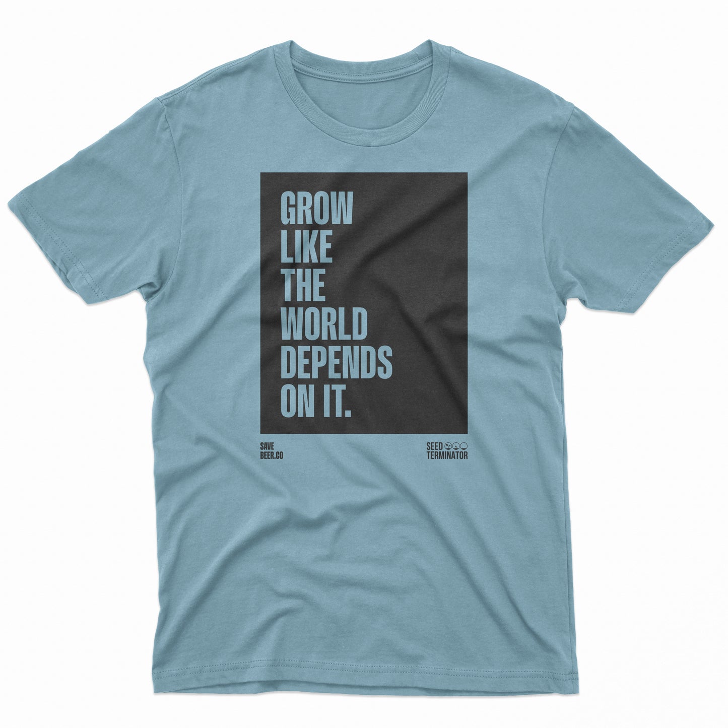 Grow like the world depends on it - Slate Blue